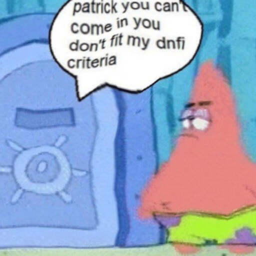 Patrick standing beside a door. Coming from it is a speech bubble that says "Patrick you can't come in you don't fit my DNFI criteria"